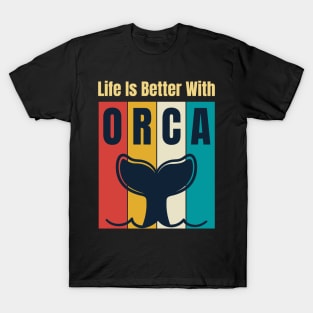 Life is better with orca T-Shirt